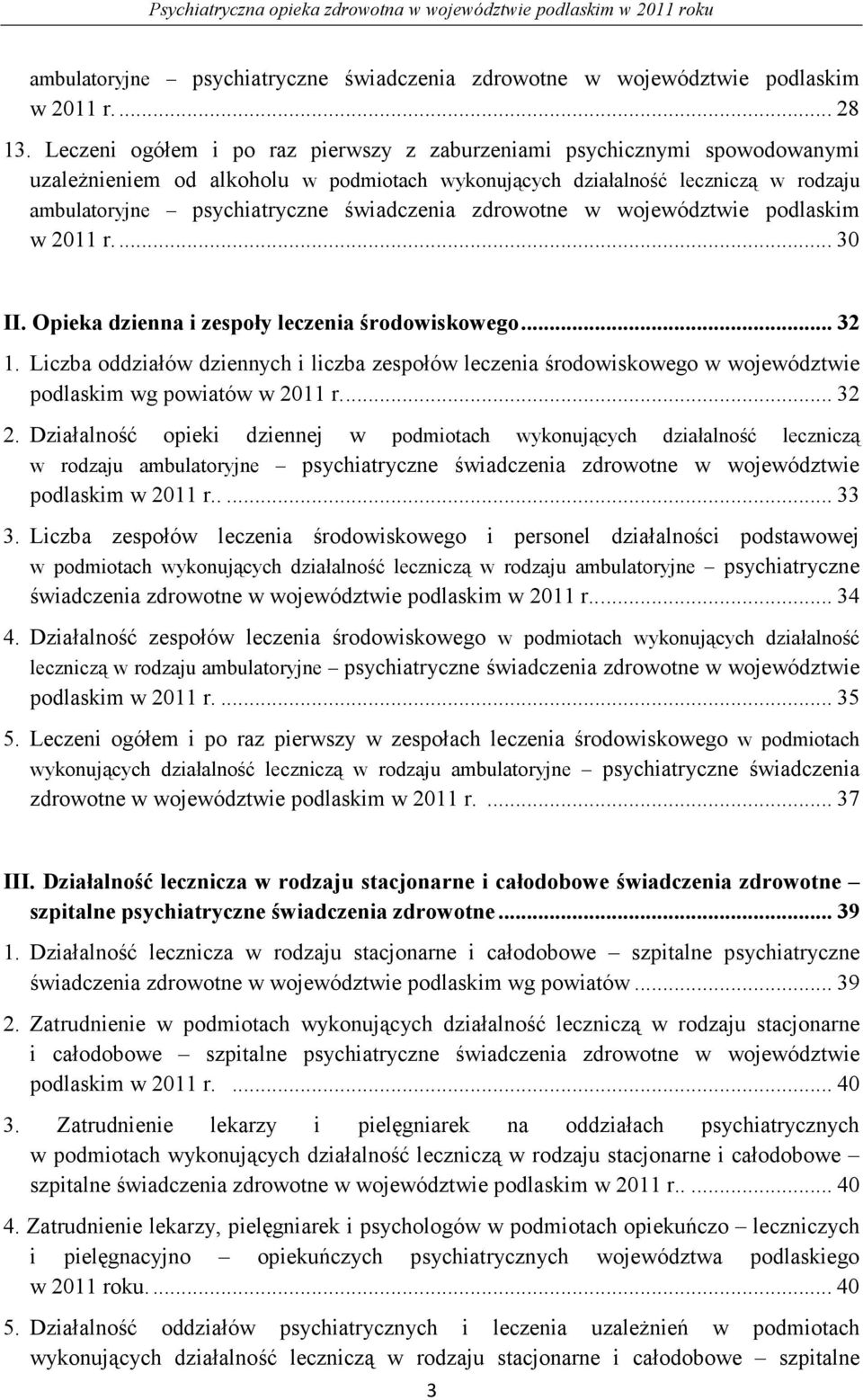 zdrowotne w województwie podlaskim w 2011 r... 30 II. Opieka dzienna i zespoły leczenia środowiskowego... 32 1.