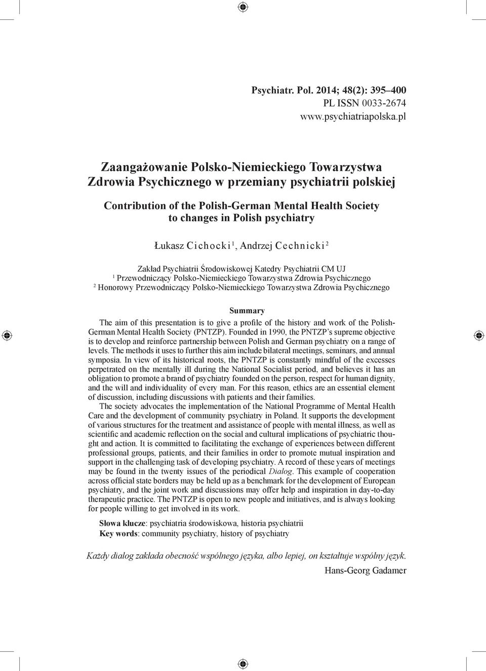 Cichocki 1, Andrzej Cechnicki 2 Zakład Psychiatrii Środowiskowej Katedry Psychiatrii CM UJ 1 Przewodniczący Polsko-Niemieckiego Towarzystwa Zdrowia Psychicznego 2 Honorowy Przewodniczący