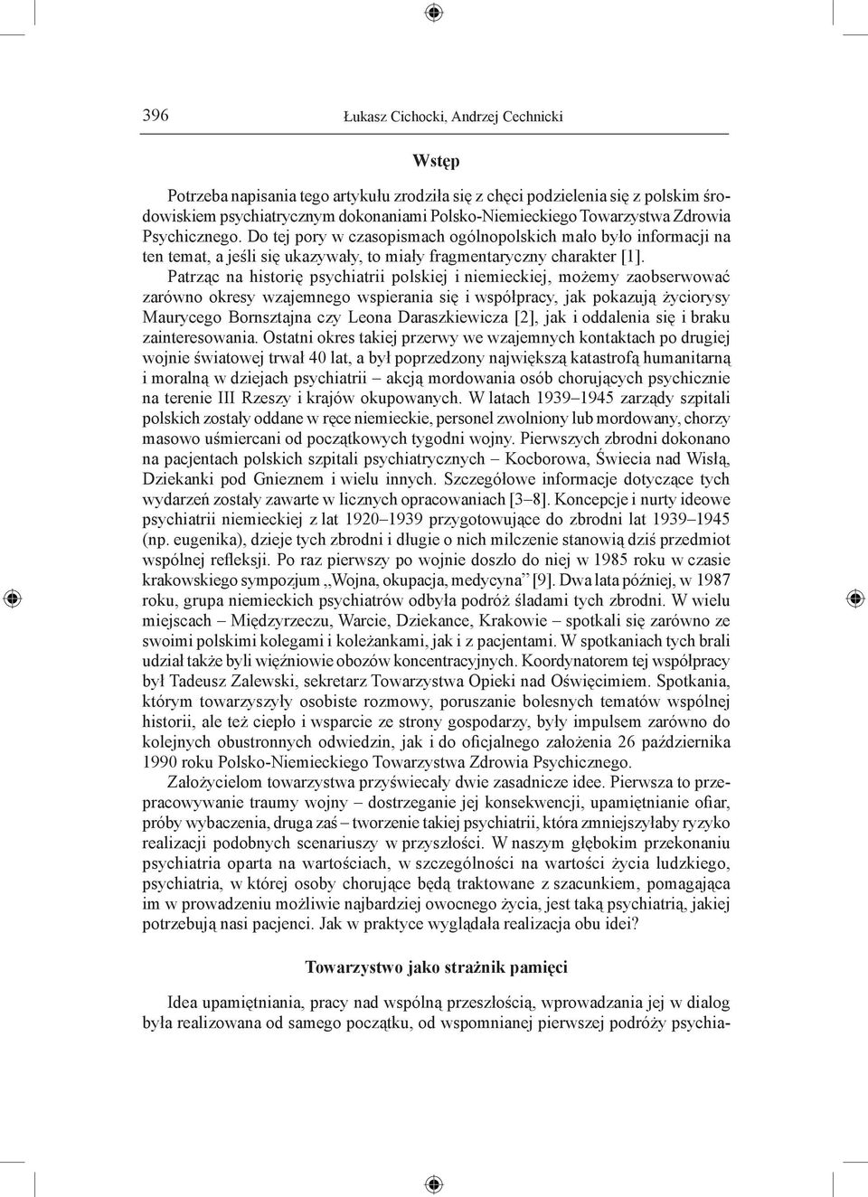 Patrząc na historię psychiatrii polskiej i niemieckiej, możemy zaobserwować zarówno okresy wzajemnego wspierania się i współpracy, jak pokazują życiorysy Maurycego Bornsztajna czy Leona