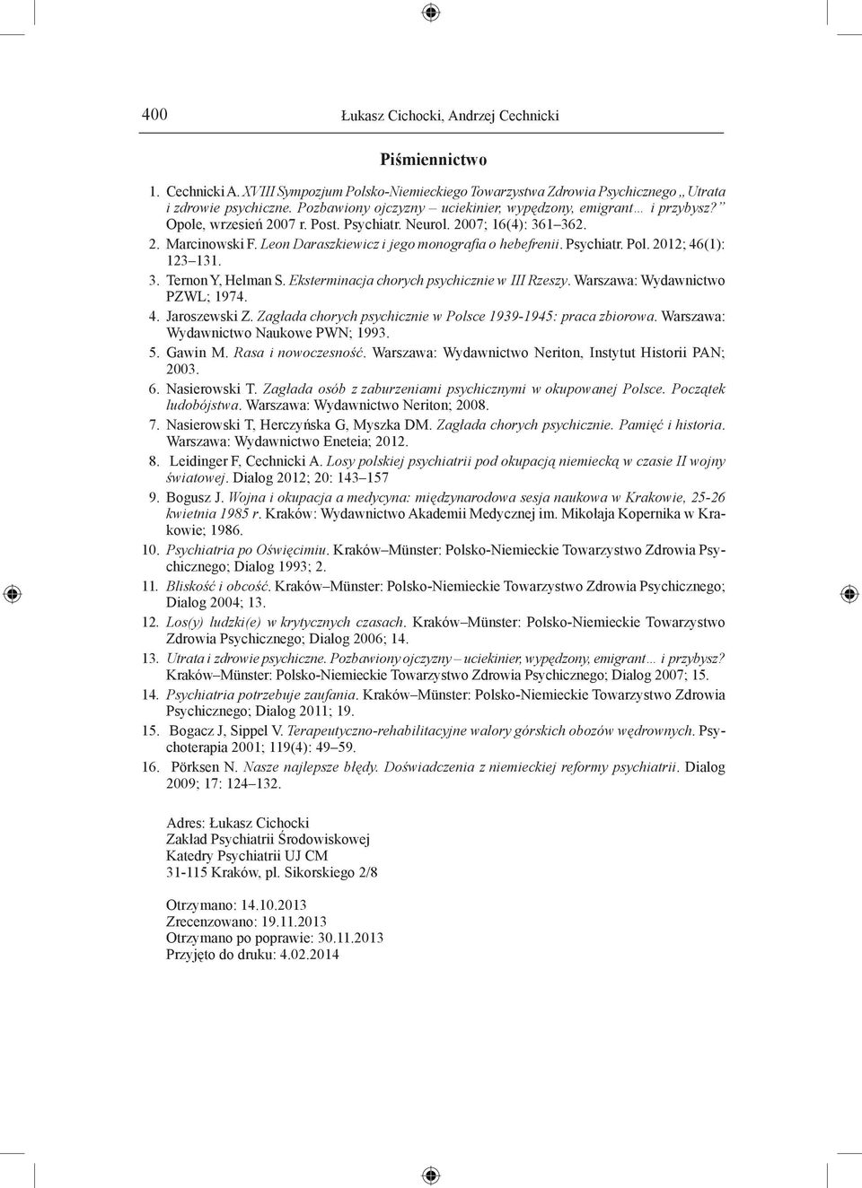 Leon Daraszkiewicz i jego monografia o hebefrenii. Psychiatr. Pol. 2012; 46(1): 123 131. 3. Ternon Y, Helman S. Eksterminacja chorych psychicznie w III Rzeszy. Warszawa: Wydawnictwo PZWL; 1974. 4. Jaroszewski Z.