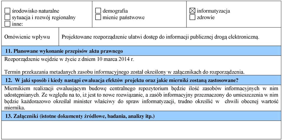 Termin przekazania metadanych zasobu informacyjnego został określony w załącznikach do rozporządzenia. 12.