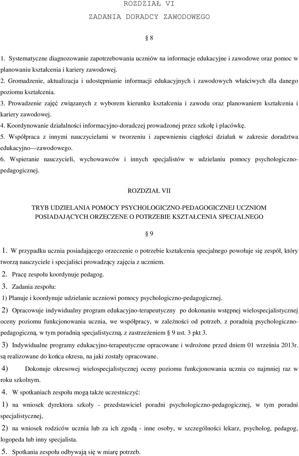 Prowadzenie zajęć związanych z wyborem kierunku kształcenia i zawodu oraz planowaniem kształcenia i kariery zawodowej. 4.