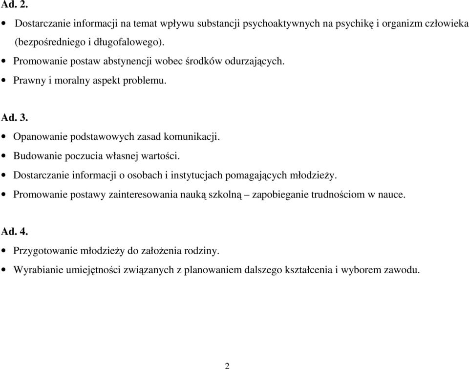 Budowanie poczucia własnej wartości. Dostarczanie informacji o osobach i instytucjach pomagających młodzieŝy.