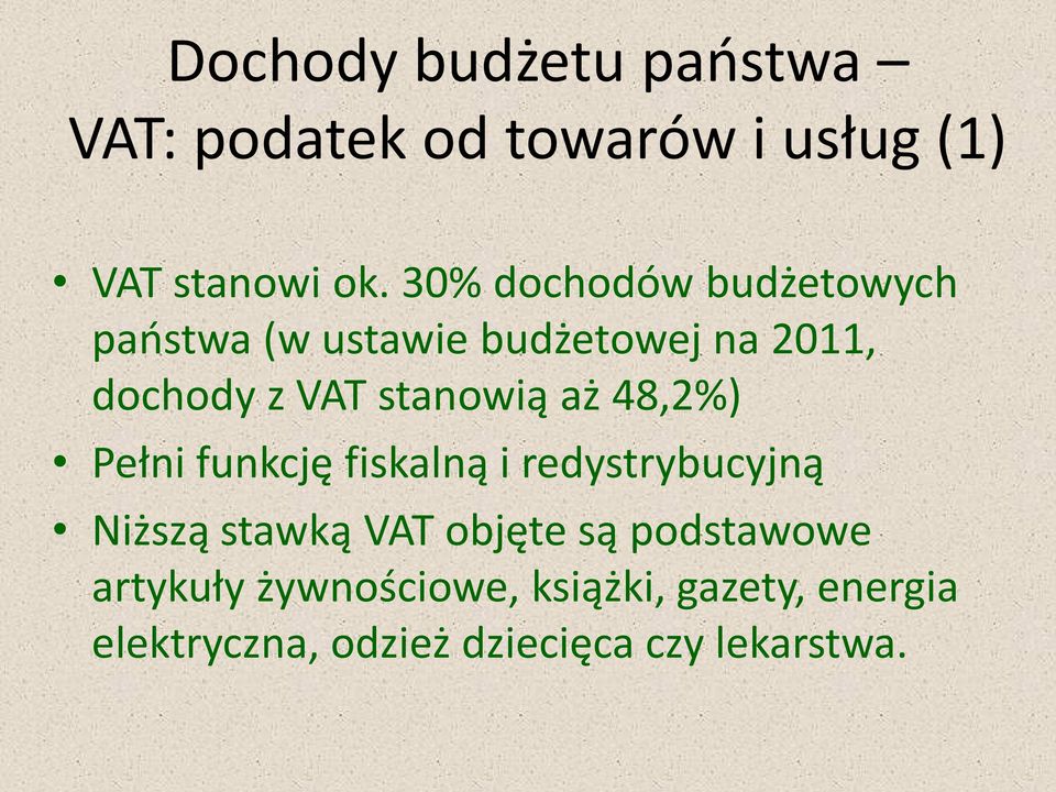 stanowią aż 48,2%) Pełni funkcję fiskalną i redystrybucyjną Niższą stawką VAT objęte