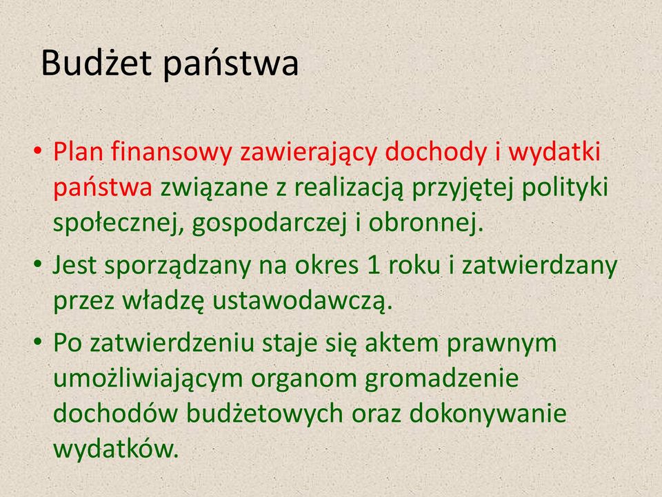 Jest sporządzany na okres 1 roku i zatwierdzany przez władzę ustawodawczą.