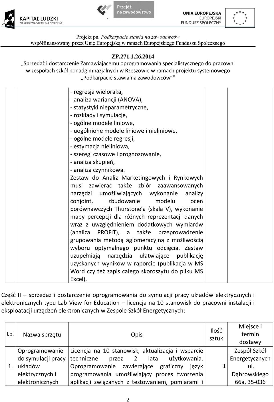 Zestaw do Analiz Marketingowych i Rynkowych musi zawierać także zbiór zaawansowanych narzędzi umożliwiających wykonanie analizy conjoint, zbudowanie modelu ocen porównawczych Thurstone a (skala V),