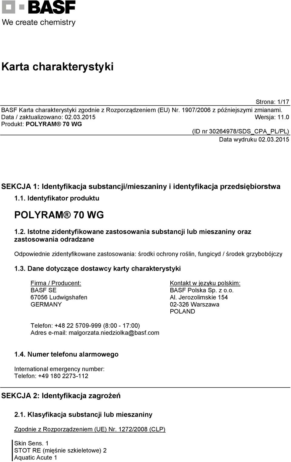 Dane dotyczące dostawcy karty charakterystyki Firma / Producent: BASF SE 67056 Ludwigshafen GERMANY Kontakt w języku polskim: BASF Polska Sp. z o.o. Al.