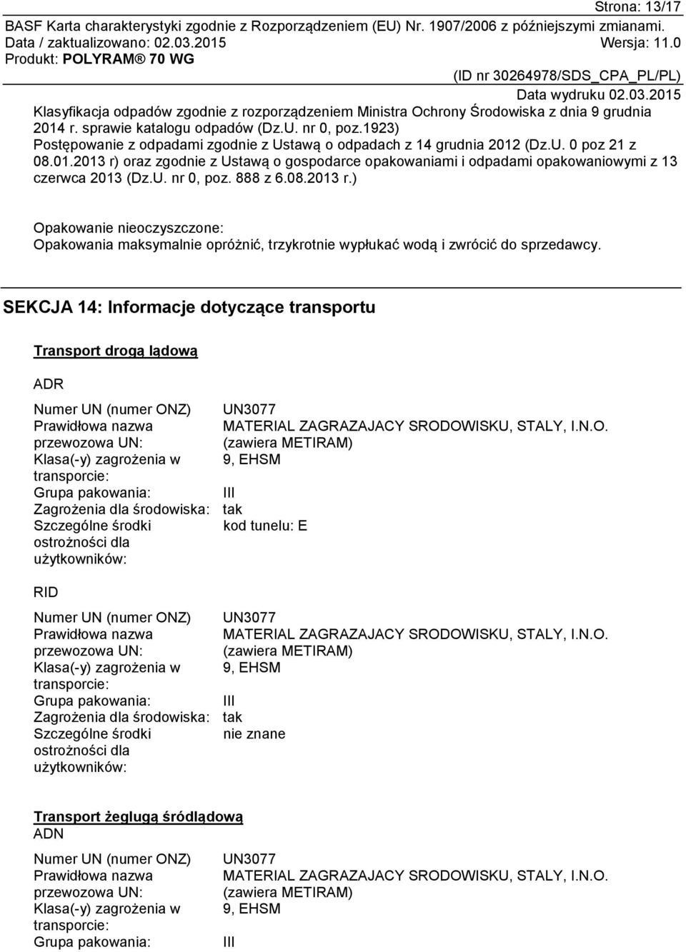 U. nr 0, poz. 888 z 6.08.2013 r.) Opakowanie nieoczyszczone: Opakowania maksymalnie opróżnić, trzykrotnie wypłukać wodą i zwrócić do sprzedawcy.