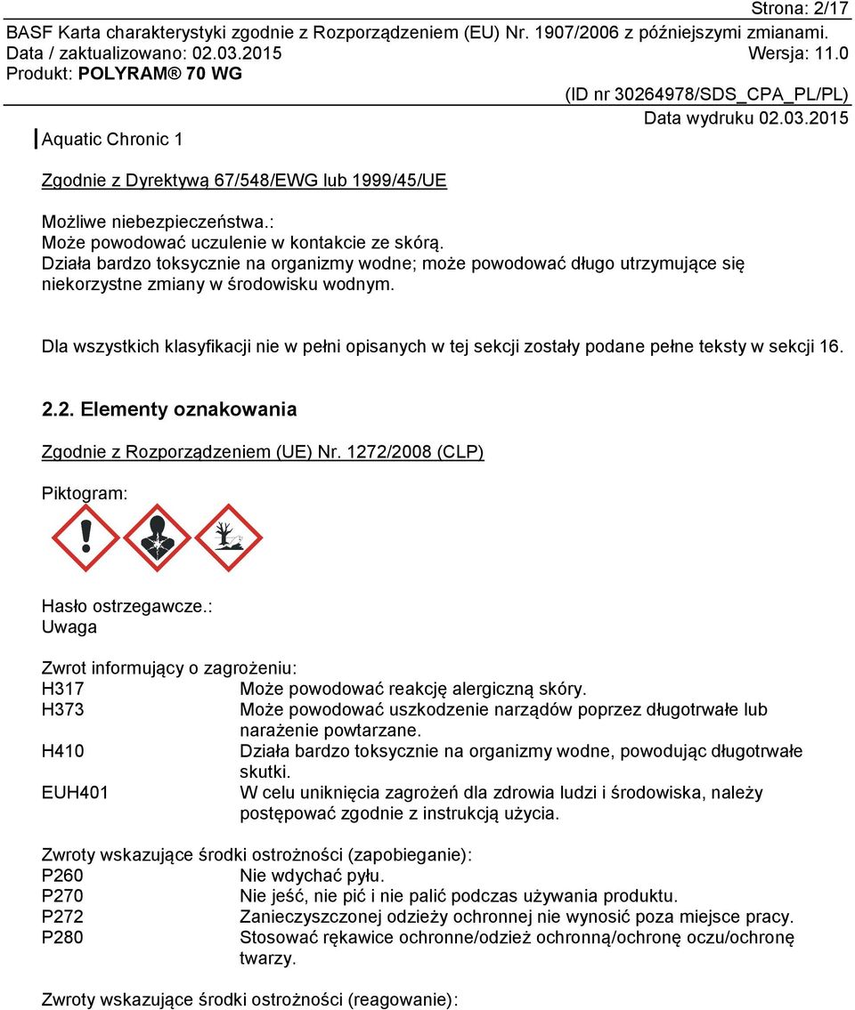 Dla wszystkich klasyfikacji nie w pełni opisanych w tej sekcji zostały podane pełne teksty w sekcji 16. 2.2. Elementy oznakowania Zgodnie z Rozporządzeniem (UE) Nr.