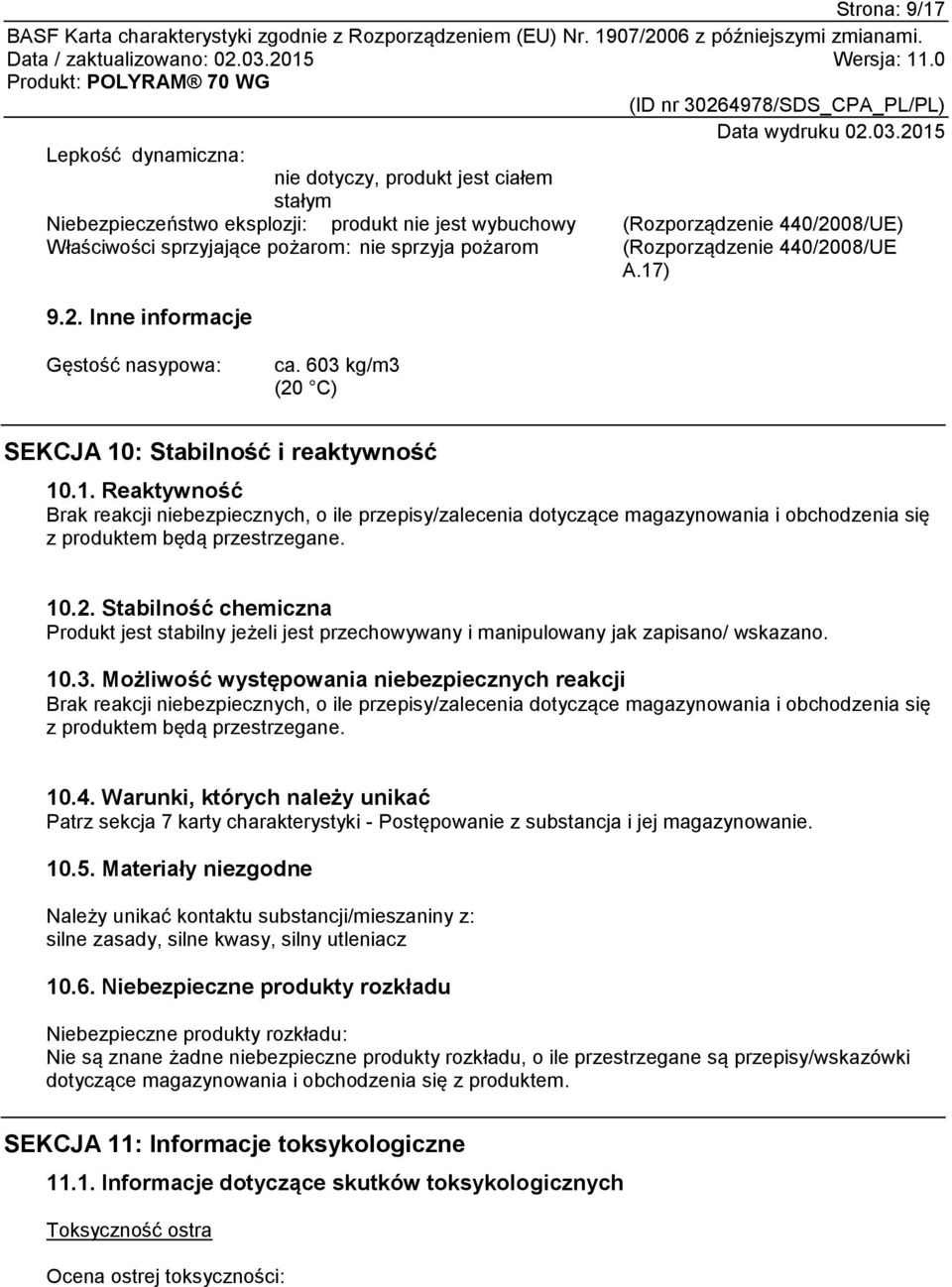 10.2. Stabilność chemiczna Produkt jest stabilny jeżeli jest przechowywany i manipulowany jak zapisano/ wskazano. 10.3.