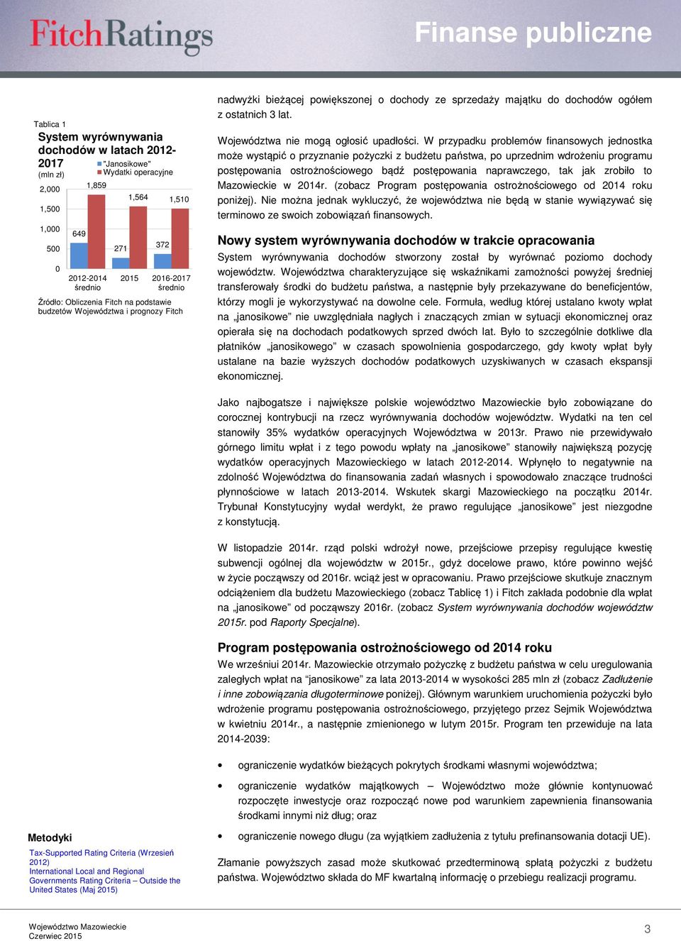 W przypadku problemów finansowych jednostka może wystąpić o przyznanie pożyczki z budżetu państwa, po uprzednim wdrożeniu programu postępowania ostrożnościowego bądź postępowania naprawczego, tak jak