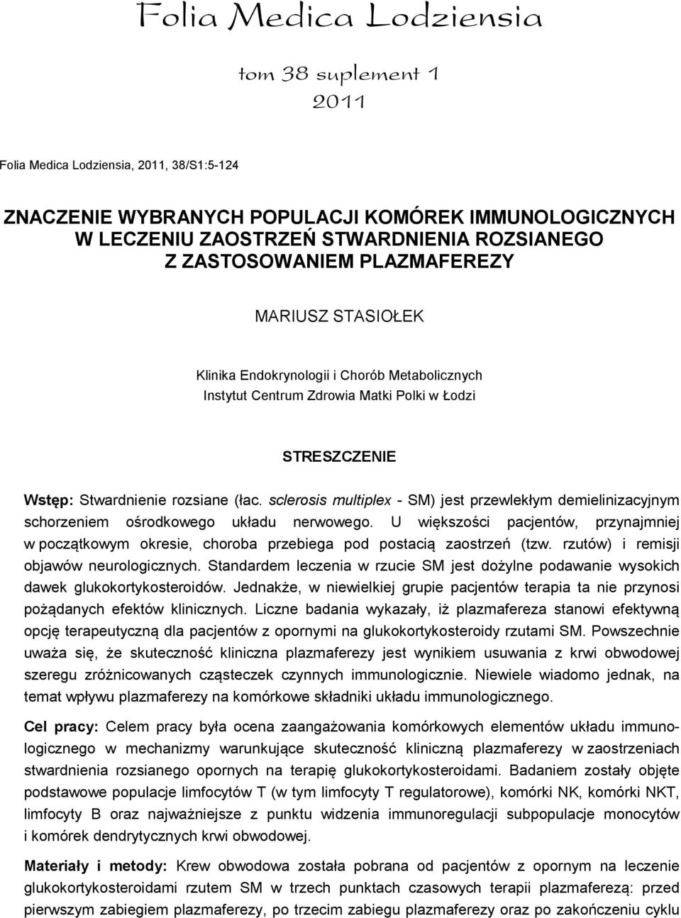 sclerosis multiplex - SM) jest przewlekłym demielinizacyjnym schorzeniem ośrodkowego układu nerwowego.