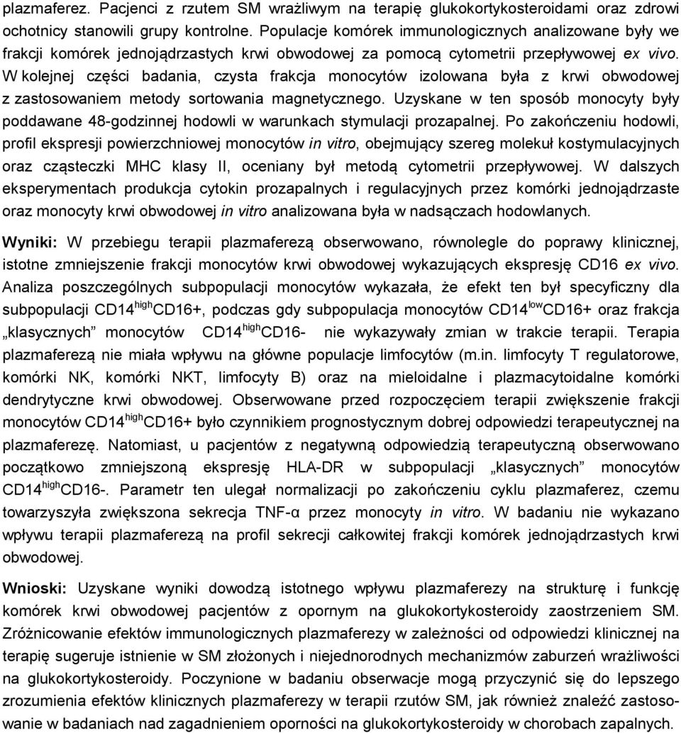 W kolejnej części badania, czysta frakcja monocytów izolowana była z krwi obwodowej z zastosowaniem metody sortowania magnetycznego.