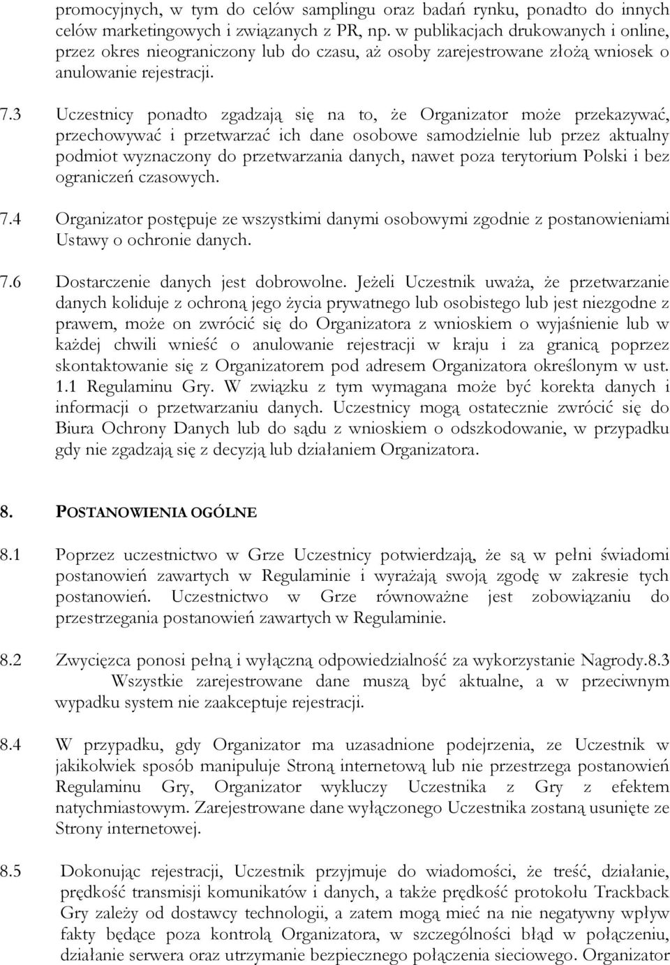 3 Uczestnicy ponadto zgadzają się na to, że Organizator może przekazywać, przechowywać i przetwarzać ich dane osobowe samodzielnie lub przez aktualny podmiot wyznaczony do przetwarzania danych, nawet