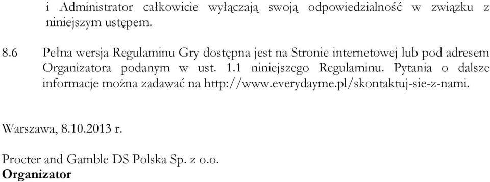 podanym w ust. 1.1 niniejszego Regulaminu. Pytania o dalsze informacje można zadawać na http://www.