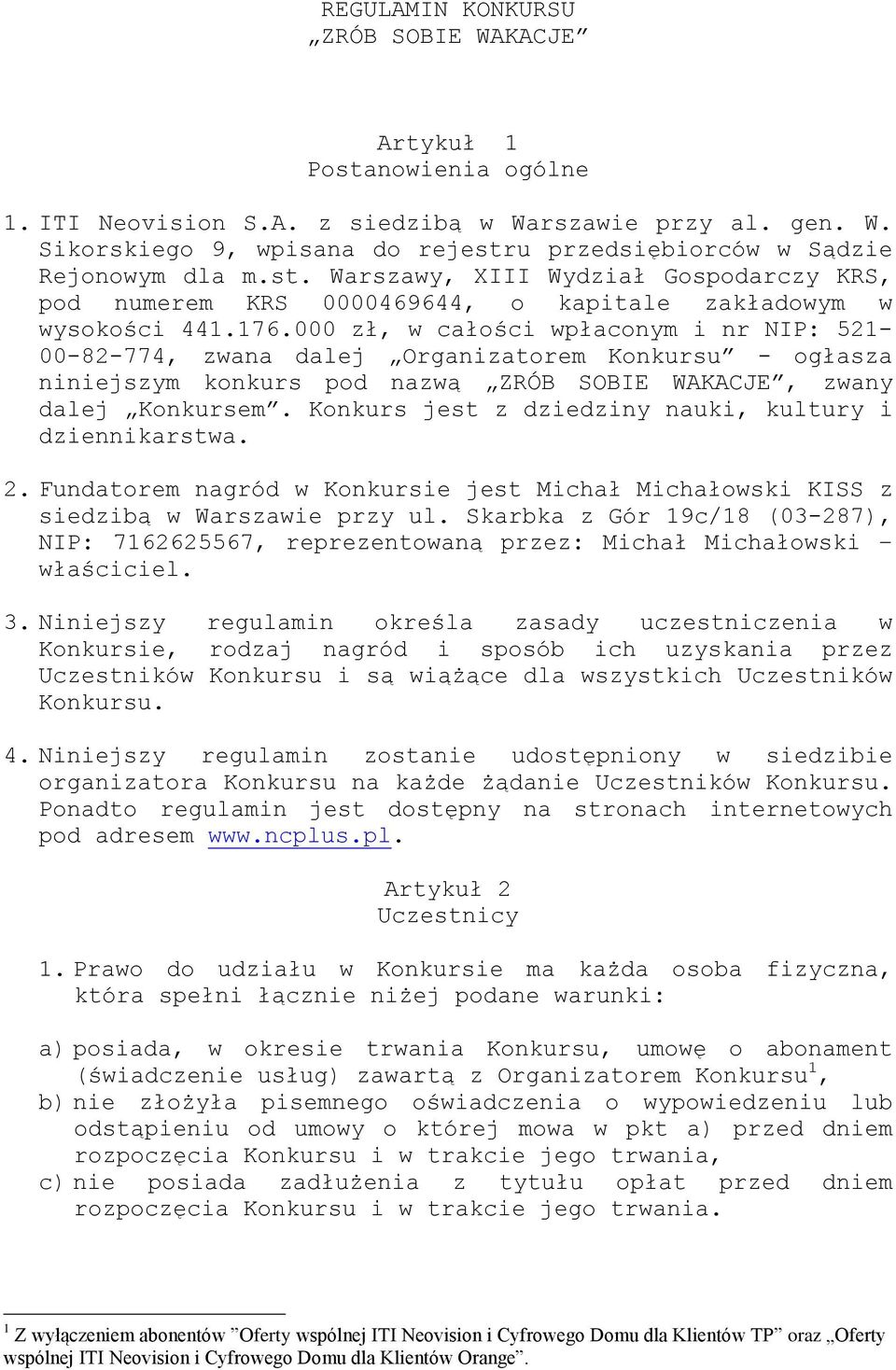 000 zł, w całości wpłaconym i nr NIP: 521-00-82-774, zwana dalej Organizatorem Konkursu - ogłasza niniejszym konkurs pod nazwą ZRÓB SOBIE WAKACJE, zwany dalej Konkursem.