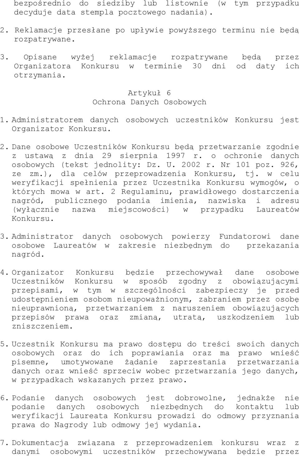 Administratorem danych osobowych uczestników Konkursu jest Organizator Konkursu. 2. Dane osobowe Uczestników Konkursu będą przetwarzanie zgodnie z ustawą z dnia 29 sierpnia 1997 r.