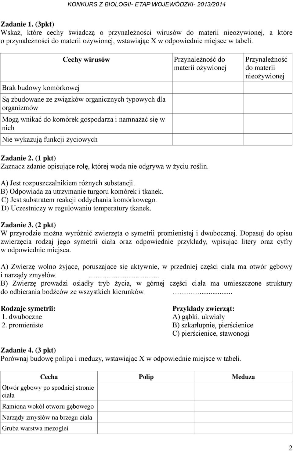 do materii ożywionej Przynależność do materii nieożywionej Zadanie 2. (1 pkt) Zaznacz zdanie opisujące rolę, której woda nie odgrywa w życiu roślin. A) Jest rozpuszczalnikiem różnych substancji.