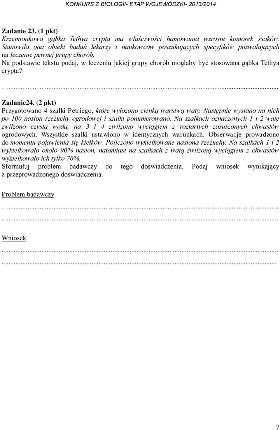 Na podstawie tekstu podaj, w leczeniu jakiej grupy chorób mogłaby być stosowana gąbka Tethya crypta? Zadanie24. (2 pkt) Przygotowano 4 szalki Petriego, które wyłożono cienką warstwą waty.