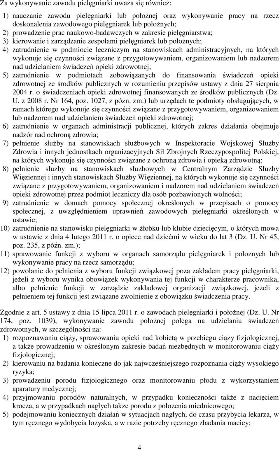 których wykonuje się czynności związane z przygotowywaniem, organizowaniem lub nadzorem nad udzielaniem świadczeń opieki zdrowotnej; 5) zatrudnienie w podmiotach zobowiązanych do finansowania