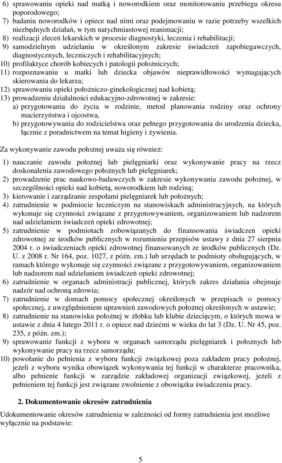 zapobiegawczych, diagnostycznych, leczniczych i rehabilitacyjnych; 10) profilaktyce chorób kobiecych i patologii położniczych; 11) rozpoznawaniu u matki lub dziecka objawów nieprawidłowości