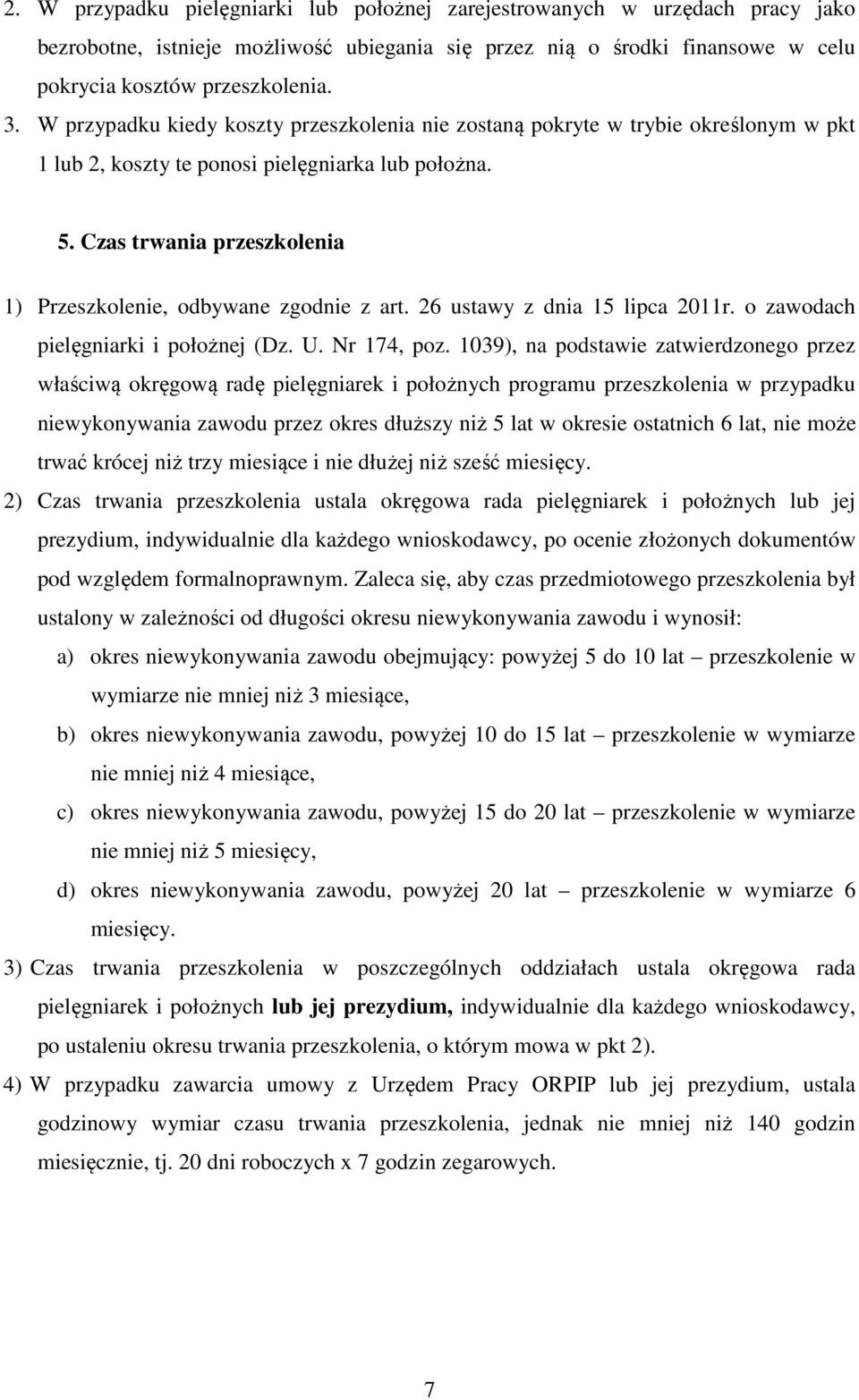 Czas trwania przeszkolenia 1) Przeszkolenie, odbywane zgodnie z art. 26 ustawy z dnia 15 lipca 2011r. o zawodach pielęgniarki i położnej (Dz. U. Nr 174, poz.