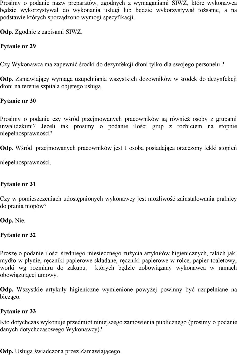 Pytanie nr 30 Prosimy o podanie czy wśród przejmowanych pracowników są również osoby z grupami inwalidzkimi? Jeżeli tak prosimy o podanie ilości grup z rozbiciem na stopnie niepełnosprawności? Odp.