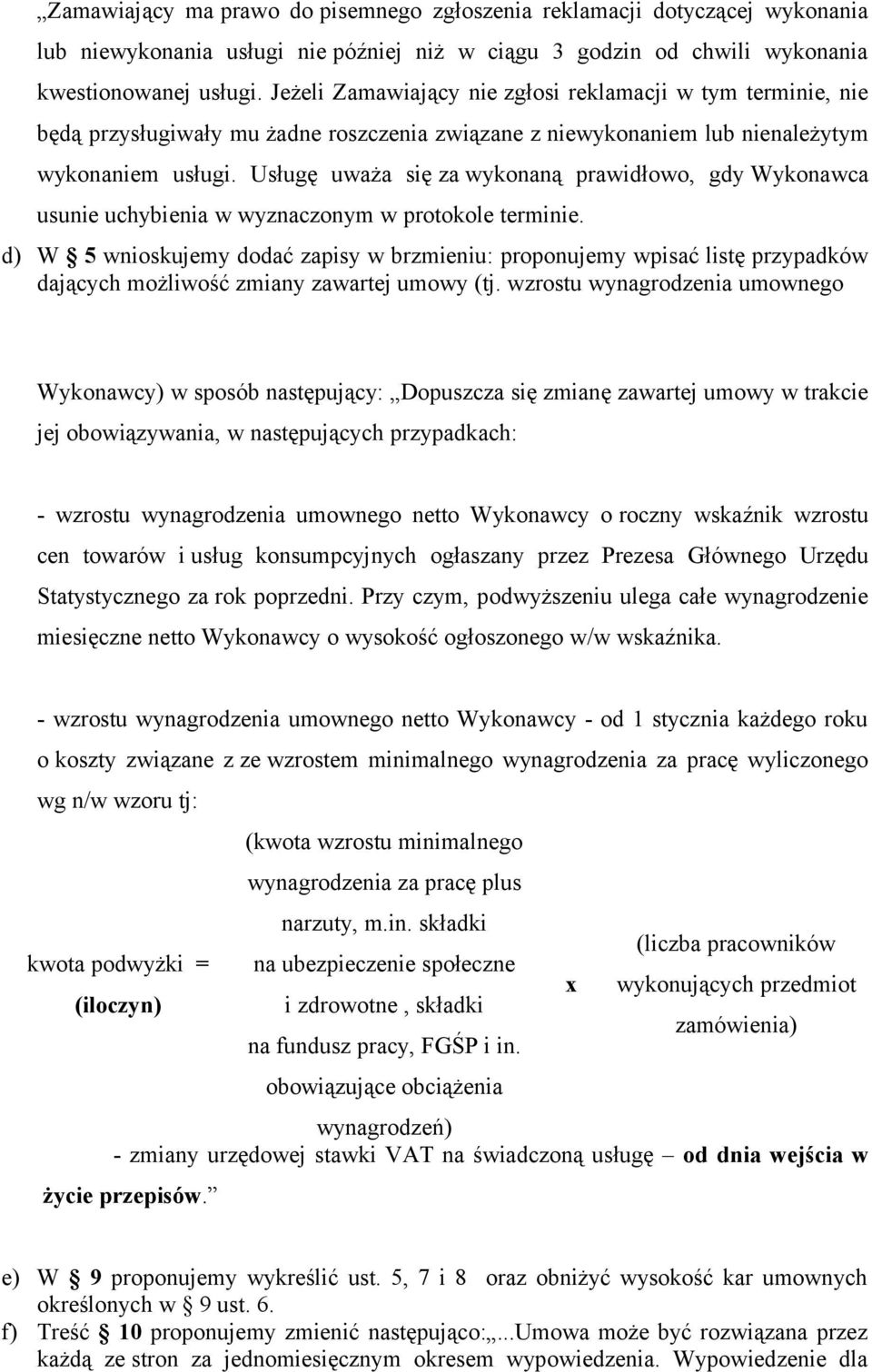 Usługę uważa się za wykonaną prawidłowo, gdy Wykonawca usunie uchybienia w wyznaczonym w protokole terminie.