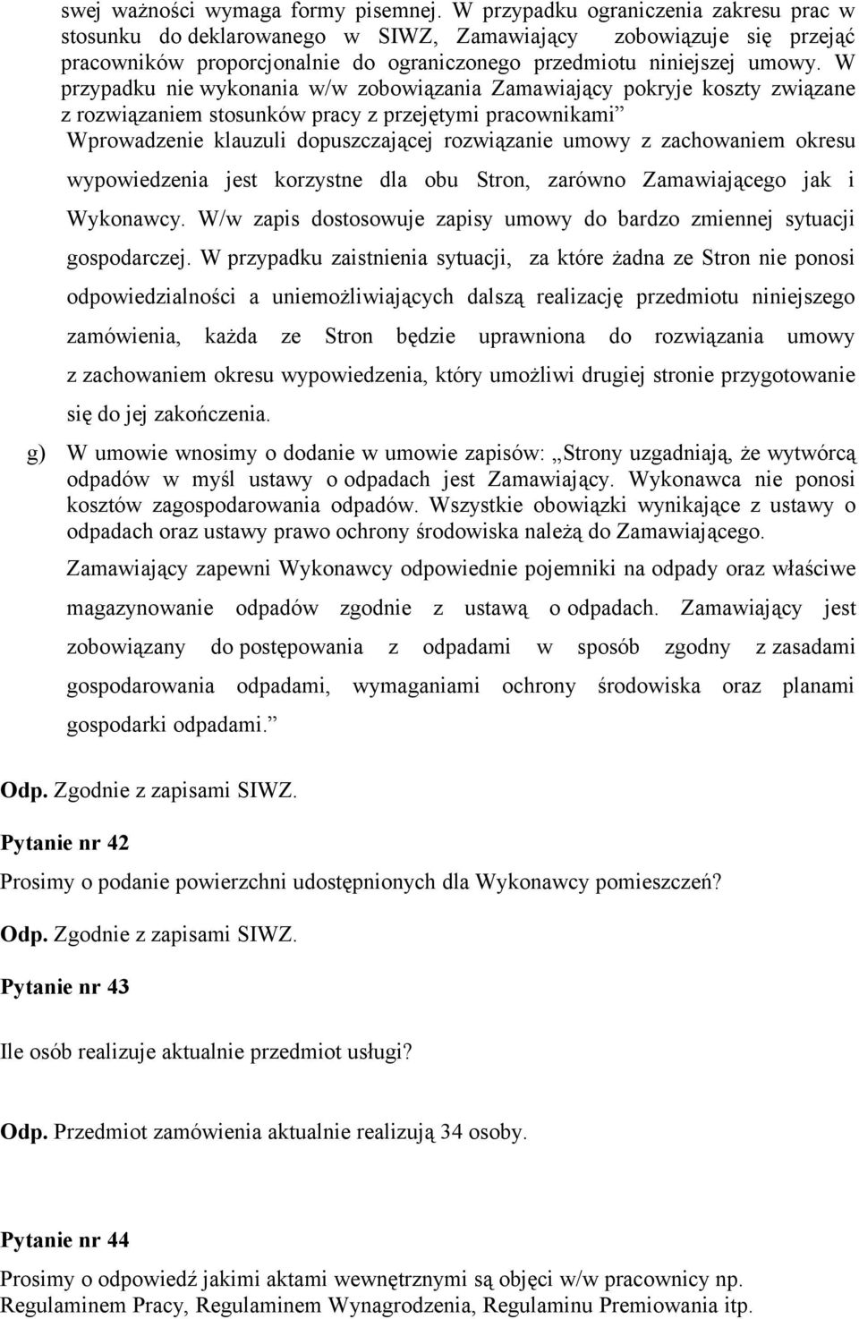 W przypadku nie wykonania w/w zobowiązania Zamawiający pokryje koszty związane z rozwiązaniem stosunków pracy z przejętymi pracownikami Wprowadzenie klauzuli dopuszczającej rozwiązanie umowy z