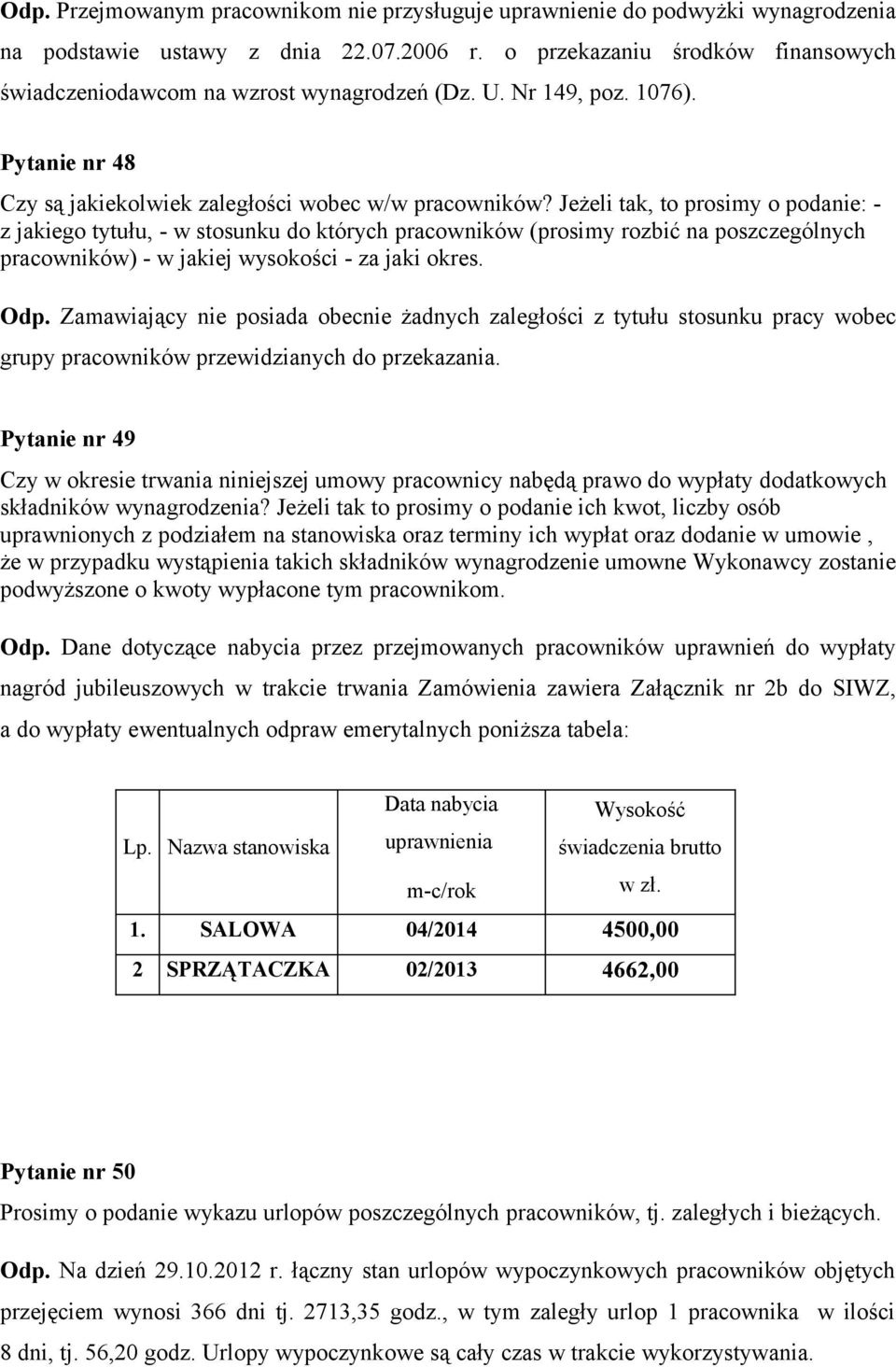 Jeżeli tak, to prosimy o podanie: - z jakiego tytułu, - w stosunku do których pracowników (prosimy rozbić na poszczególnych pracowników) - w jakiej wysokości - za jaki okres. Odp.