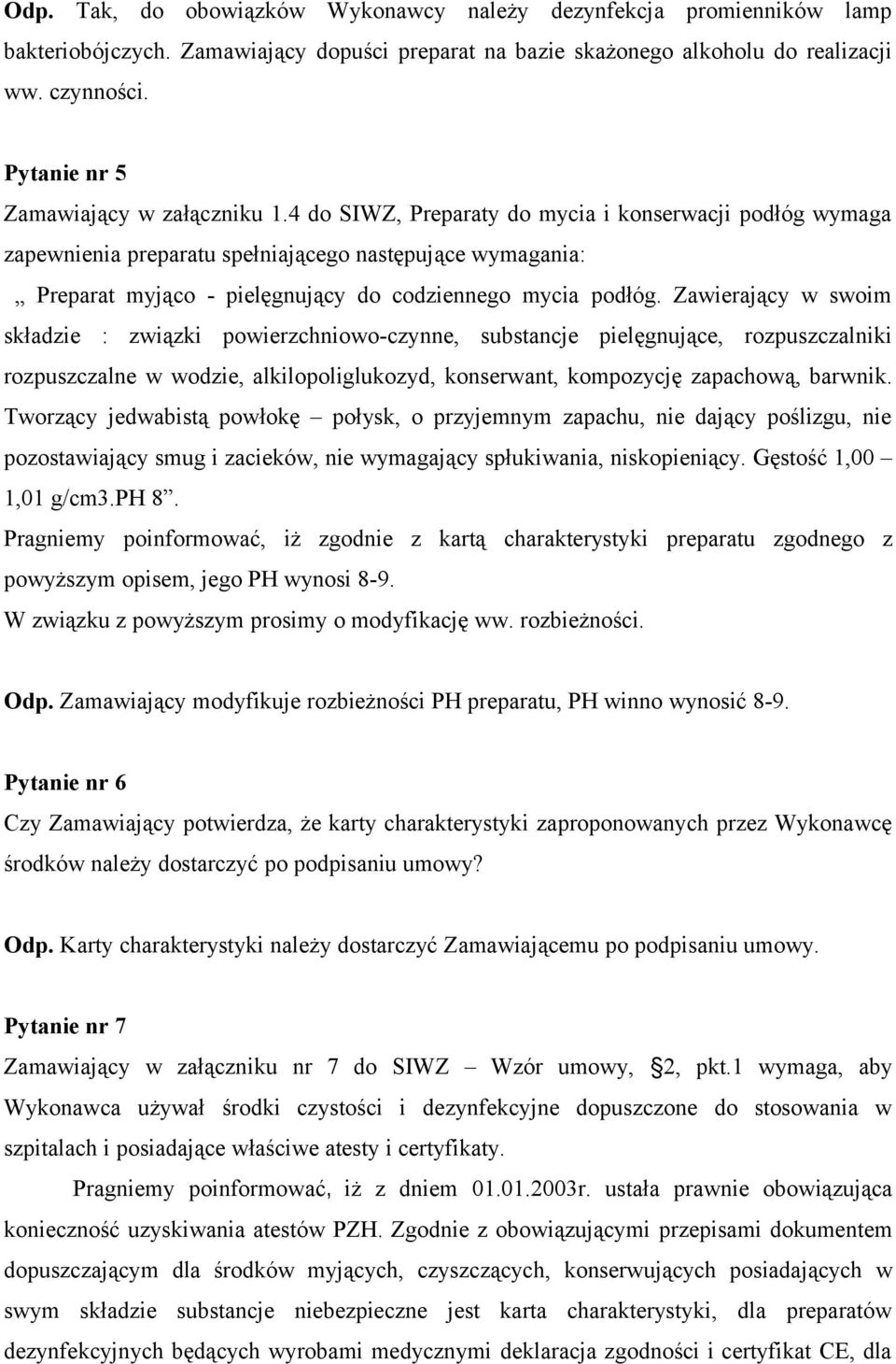 4 do SIWZ, Preparaty do mycia i konserwacji podłóg wymaga zapewnienia preparatu spełniającego następujące wymagania: Preparat myjąco - pielęgnujący do codziennego mycia podłóg.