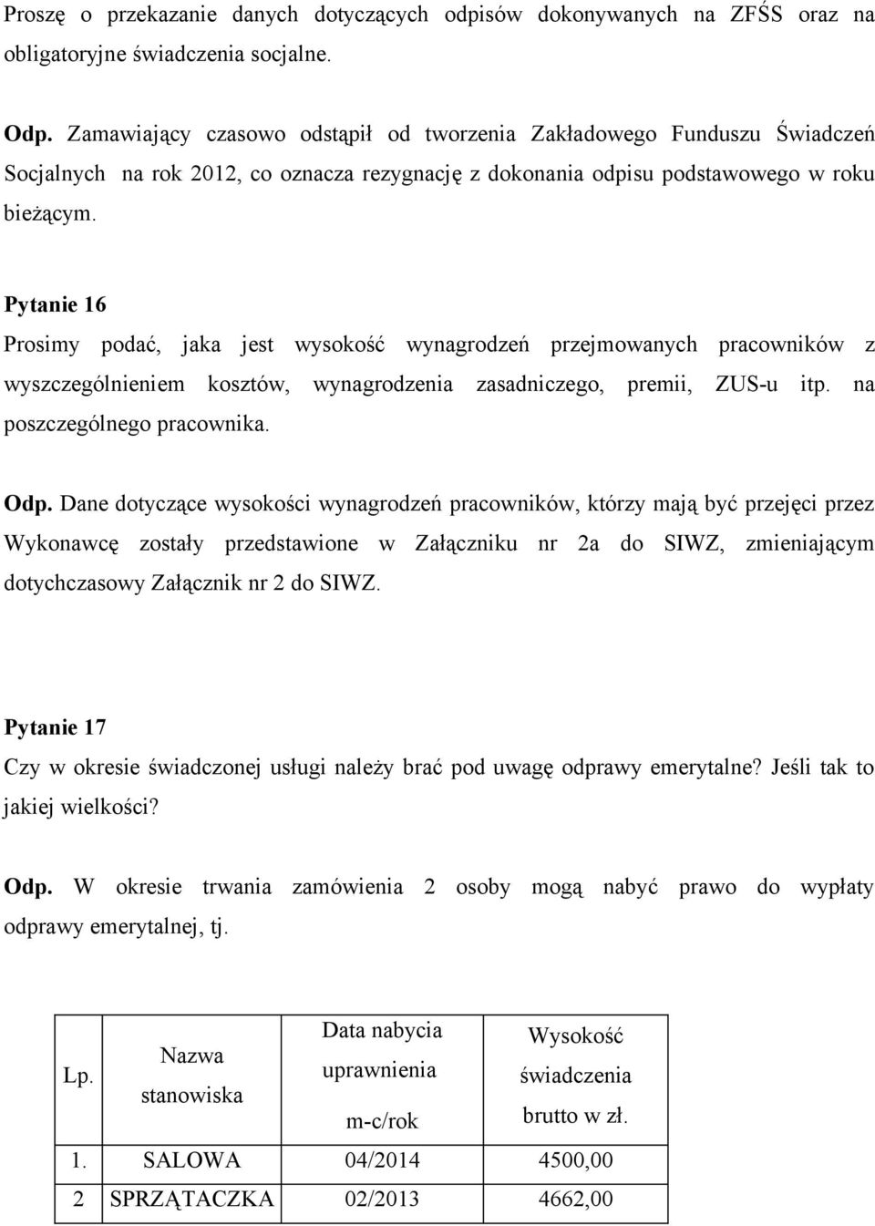 Pytanie 16 Prosimy podać, jaka jest wysokość wynagrodzeń przejmowanych pracowników z wyszczególnieniem kosztów, wynagrodzenia zasadniczego, premii, ZUS-u itp. na poszczególnego pracownika. Odp.