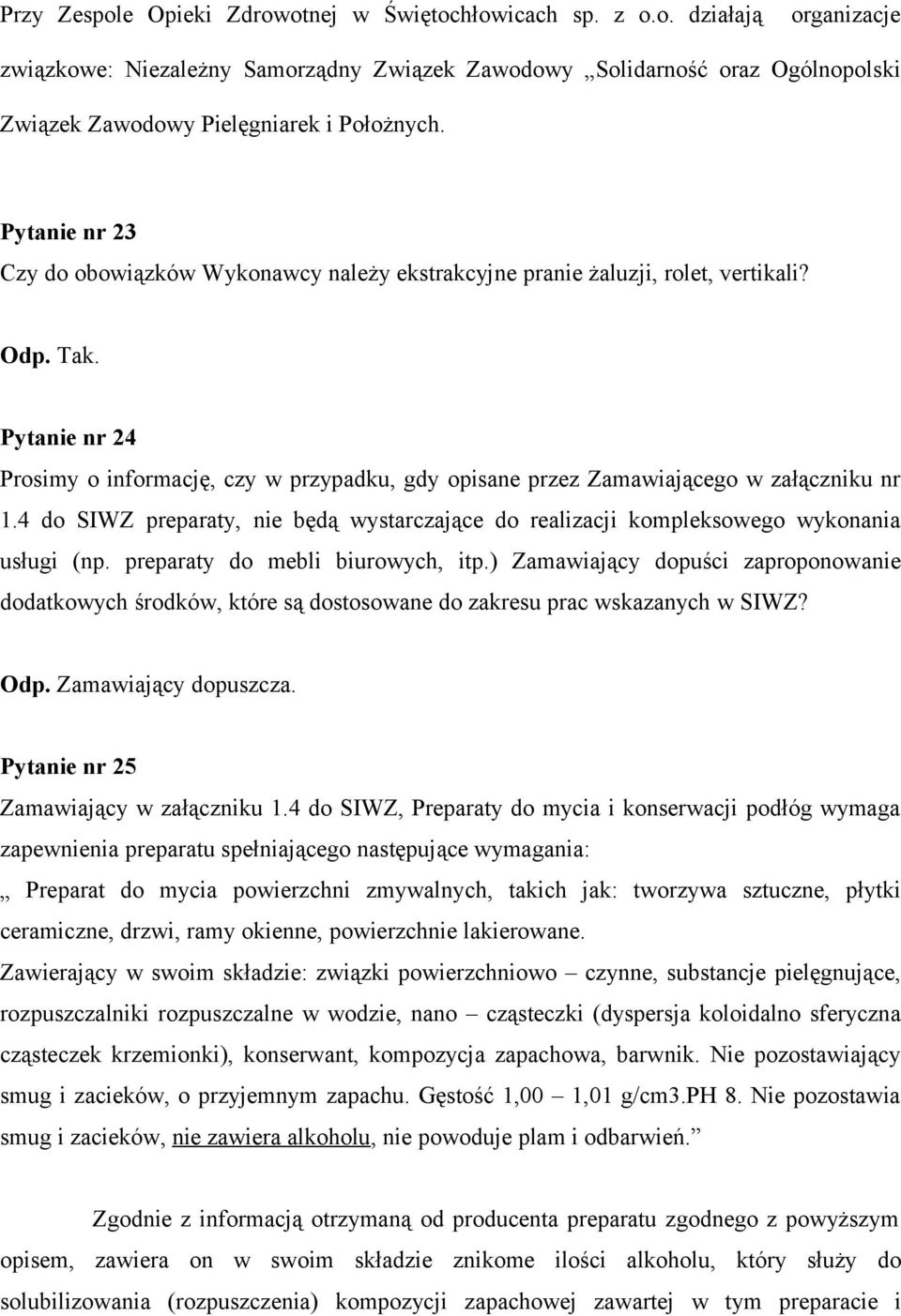 Pytanie nr 24 Prosimy o informację, czy w przypadku, gdy opisane przez Zamawiającego w załączniku nr 1.4 do SIWZ preparaty, nie będą wystarczające do realizacji kompleksowego wykonania usługi (np.