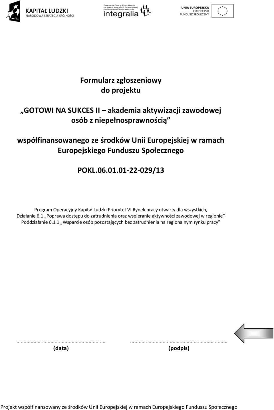 01-22-029/13 Program Operacyjny Kapitał Ludzki Priorytet VI Rynek pracy otwarty dla wszystkich, Działanie 6.