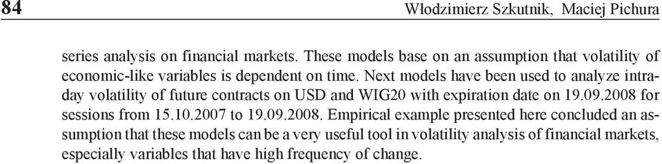 Next models have been used to analyze intraday volatility of future contracts on USD and WIG20 with expiration date on 19.09.