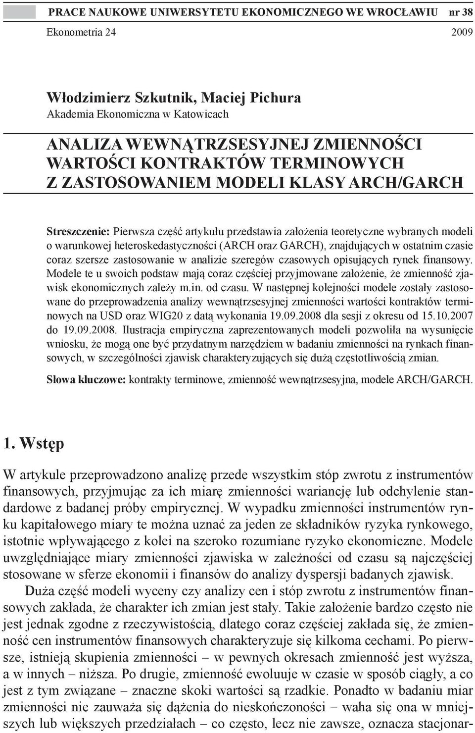 GARCH), znajdujących w ostatnim czasie coraz szersze zastosowanie w analizie szeregów czasowych opisujących rynek finansowy.