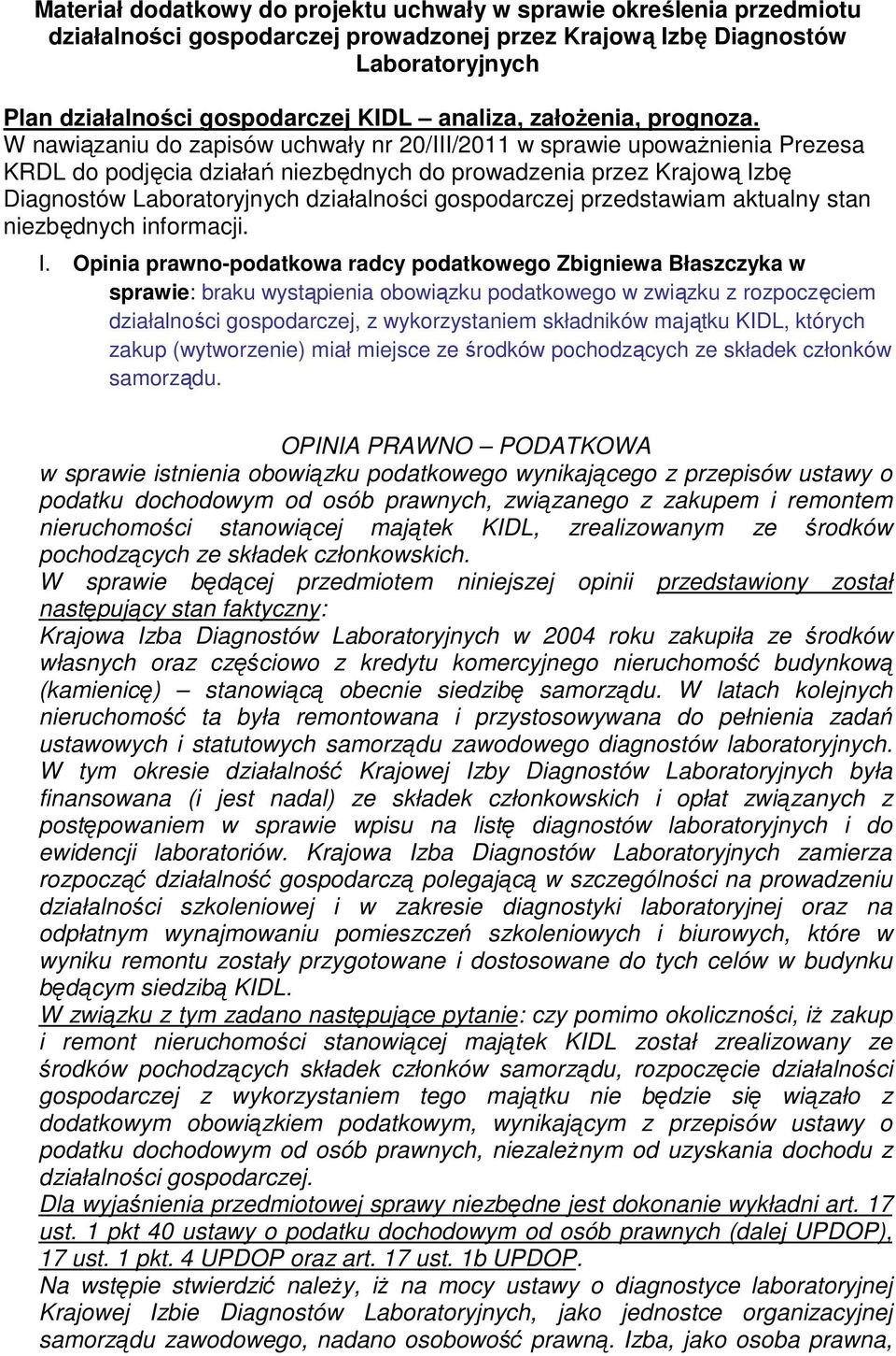 W nawiązaniu do zapisów uchwały nr 20/III/2011 w sprawie upoważnienia Prezesa KRDL do podjęcia działań niezbędnych do prowadzenia przez Krajową Izbę Diagnostów Laboratoryjnych działalności