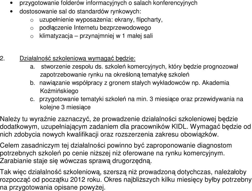 szkoleń komercyjnych, który będzie prognozował zapotrzebowanie na określoną tematykę szkoleń b. nawiązanie współpracy z gronem stałych wykładowców np. Akademia Koźmińskiego c.