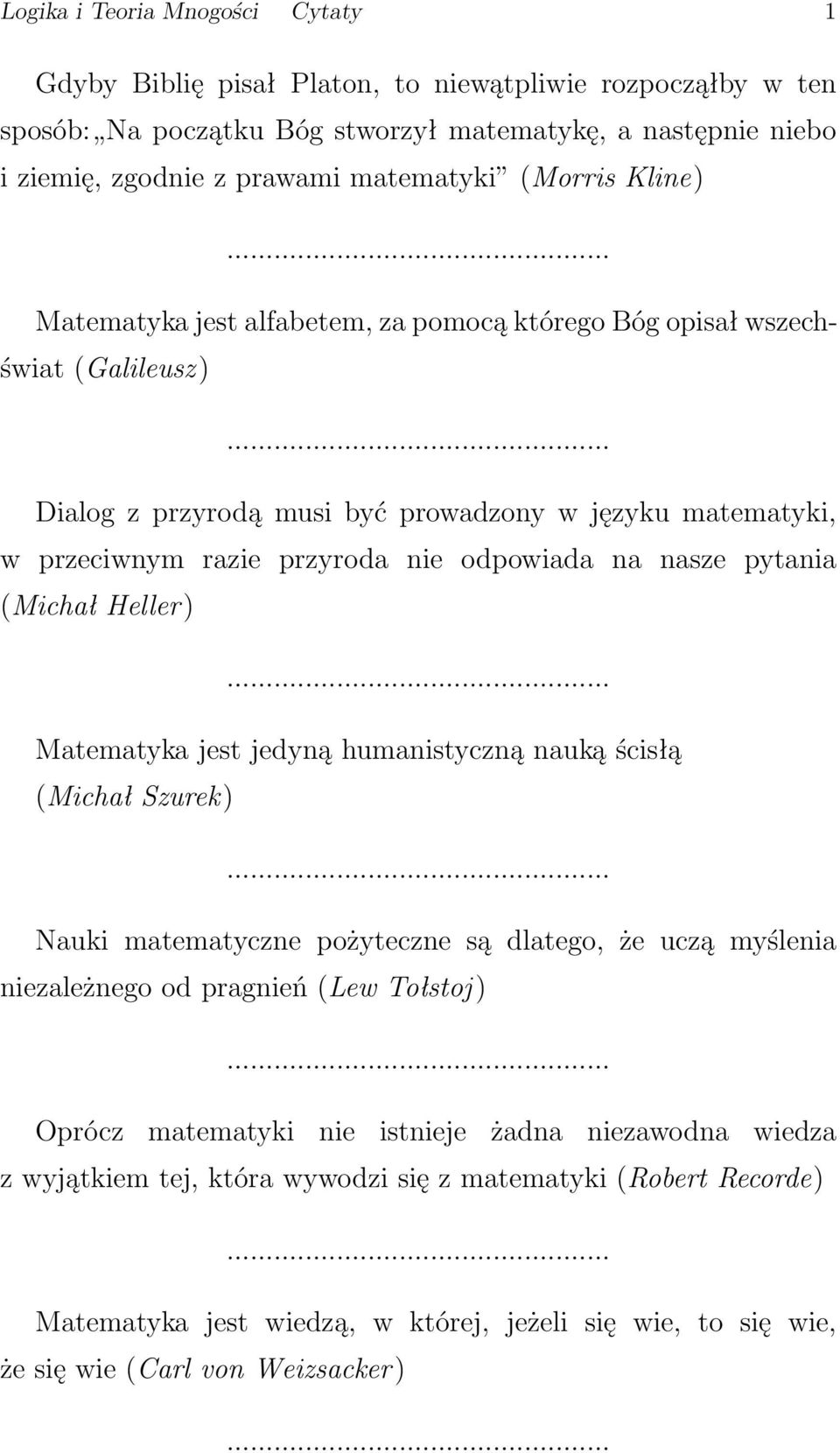 nasze pytania (Michał Heller) Matematyka jest jedyną humanistyczną nauką ścisłą (Michał Szurek) Nauki matematyczne pożyteczne są dlatego, że uczą myślenia niezależnego od pragnień (Lew Tołstoj )