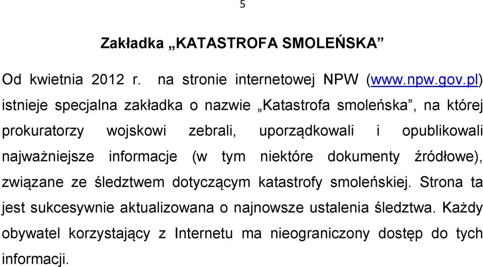 opublikowali najważniejsze informacje (w tym niektóre dokumenty źródłowe), związane ze śledztwem dotyczącym katastrofy