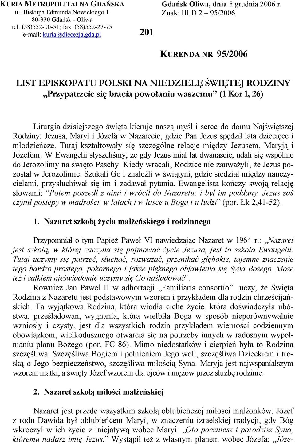 serce do domu Najświętszej Rodziny: Jezusa, Maryi i Józefa w Nazarecie, gdzie Pan Jezus spędził lata dziecięce i młodzieńcze.