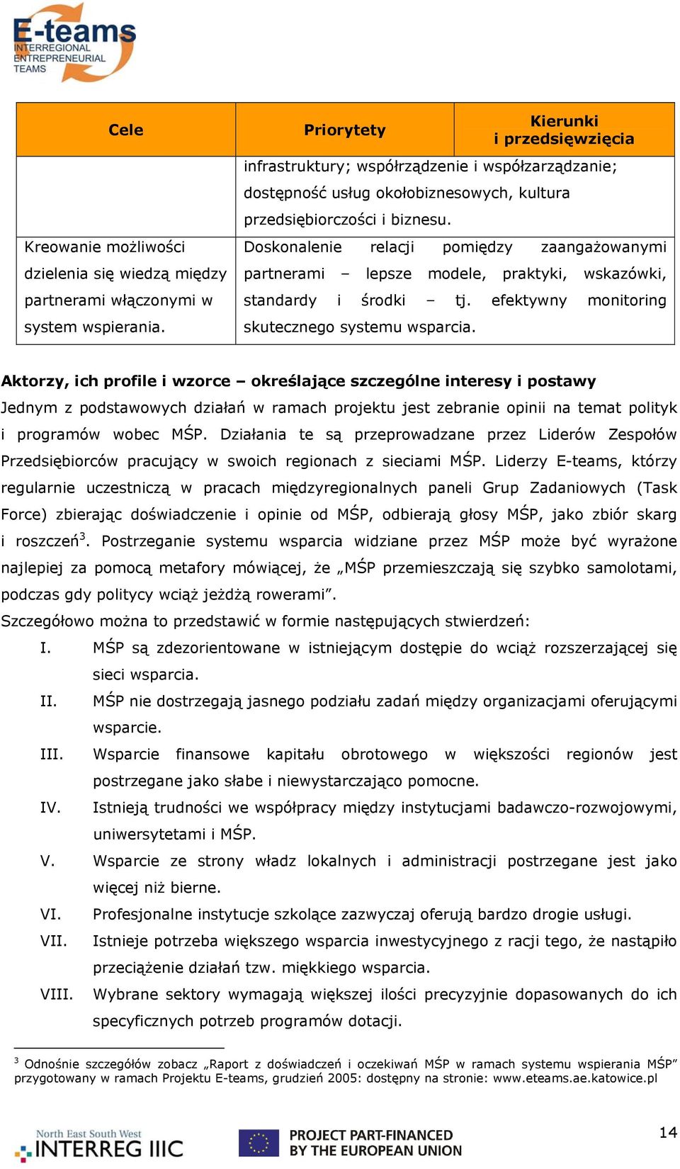 Doskonalenie relacji pomiędzy zaangażowanymi partnerami lepsze modele, praktyki, wskazówki, standardy i środki tj. efektywny monitoring skutecznego systemu wsparcia.