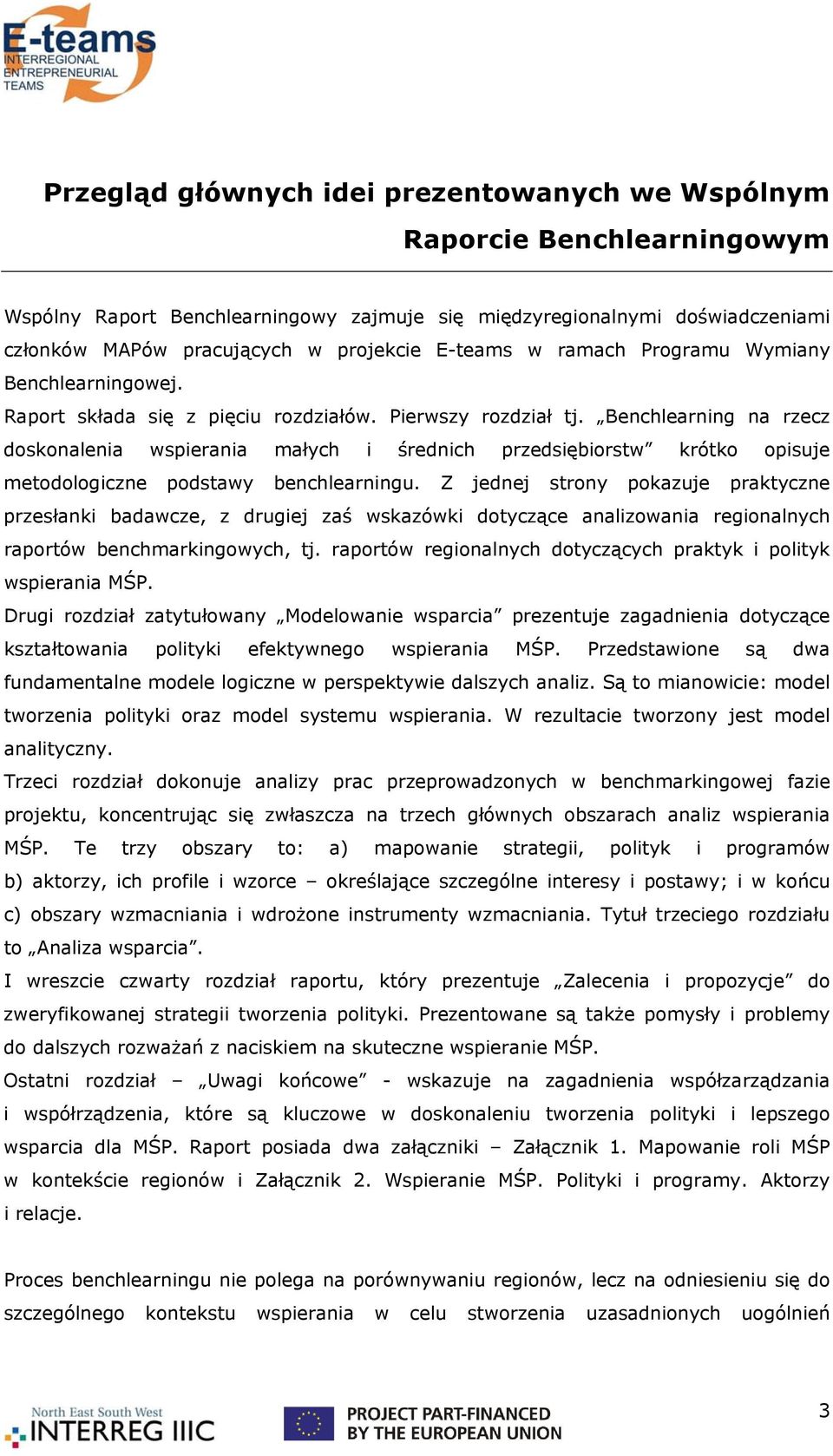 Benchlearning na rzecz doskonalenia wspierania małych i średnich przedsiębiorstw krótko opisuje metodologiczne podstawy benchlearningu.