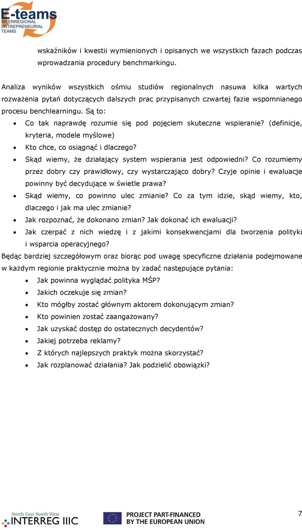 Są to: Co tak naprawdę rozumie się pod pojęciem skuteczne wspieranie? (definicje, kryteria, modele myślowe) Kto chce, co osiągnąć i dlaczego?