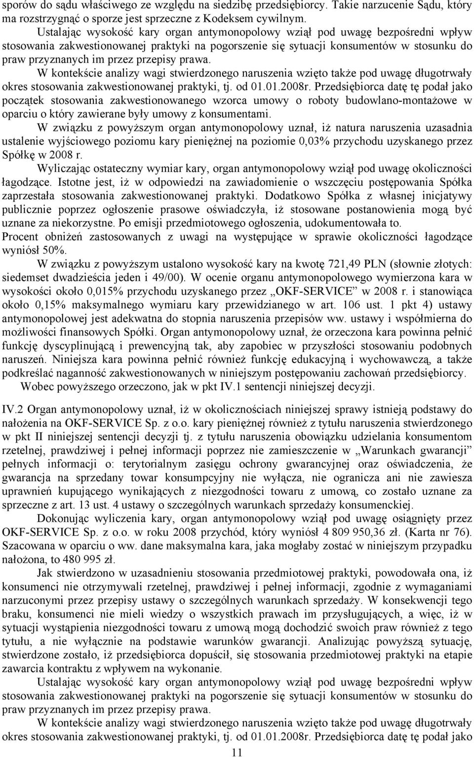 przepisy prawa. W kontekście analizy wagi stwierdzonego naruszenia wzięto także pod uwagę długotrwały okres stosowania zakwestionowanej praktyki, tj. od 01.01.2008r.