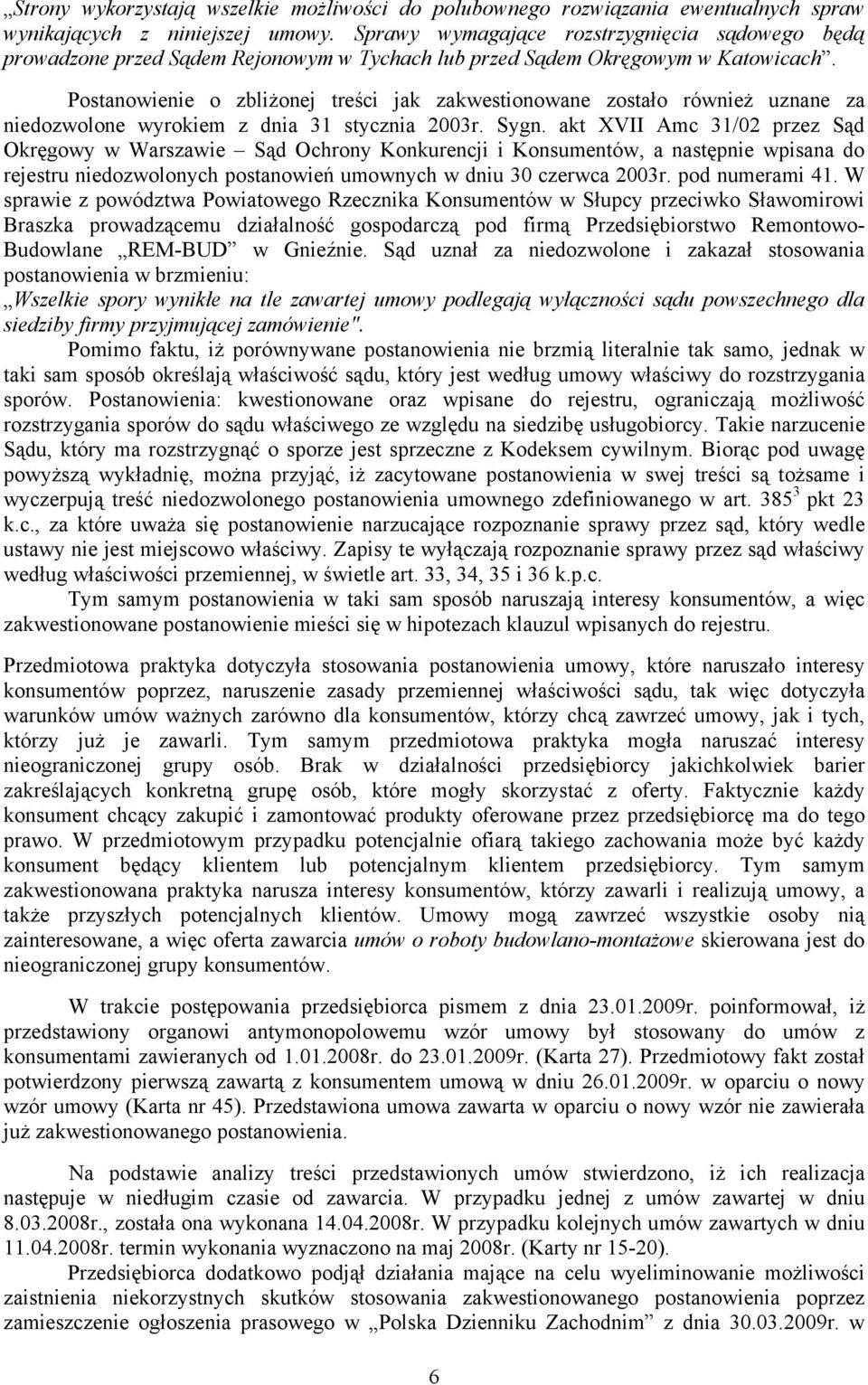 Postanowienie o zbliżonej treści jak zakwestionowane zostało również uznane za niedozwolone wyrokiem z dnia 31 stycznia 2003r. Sygn.