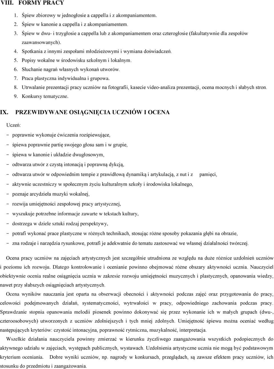 Popisy wokalne w środowisku szkolnym i lokalnym. 6. Słuchanie nagrań własnych wykonań utworów. 7. Praca plastyczna indywidualna i grupowa. 8.