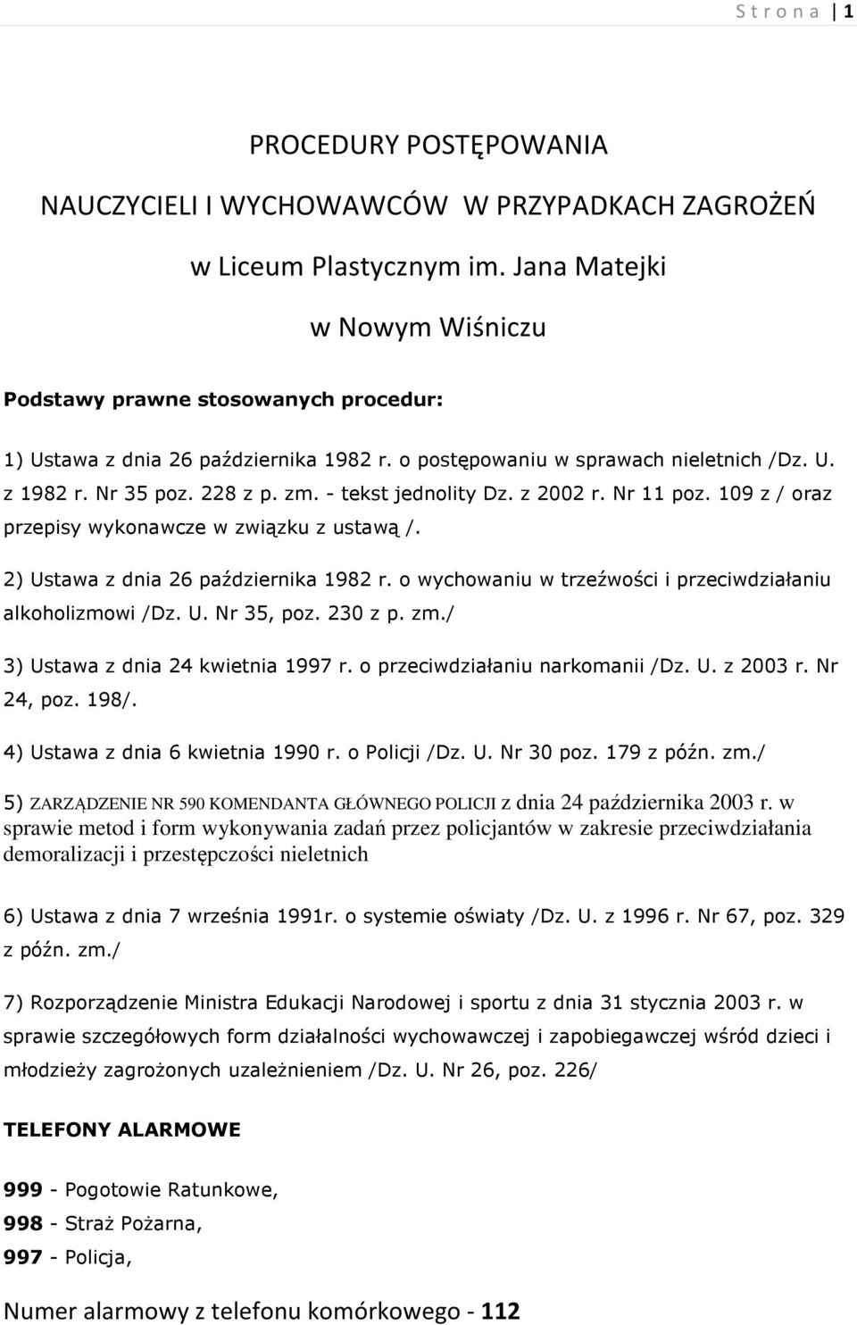 - tekst jednolity Dz. z 2002 r. Nr 11 poz. 109 z / oraz przepisy wykonawcze w związku z ustawą /. 2) Ustawa z dnia 26 października 1982 r.