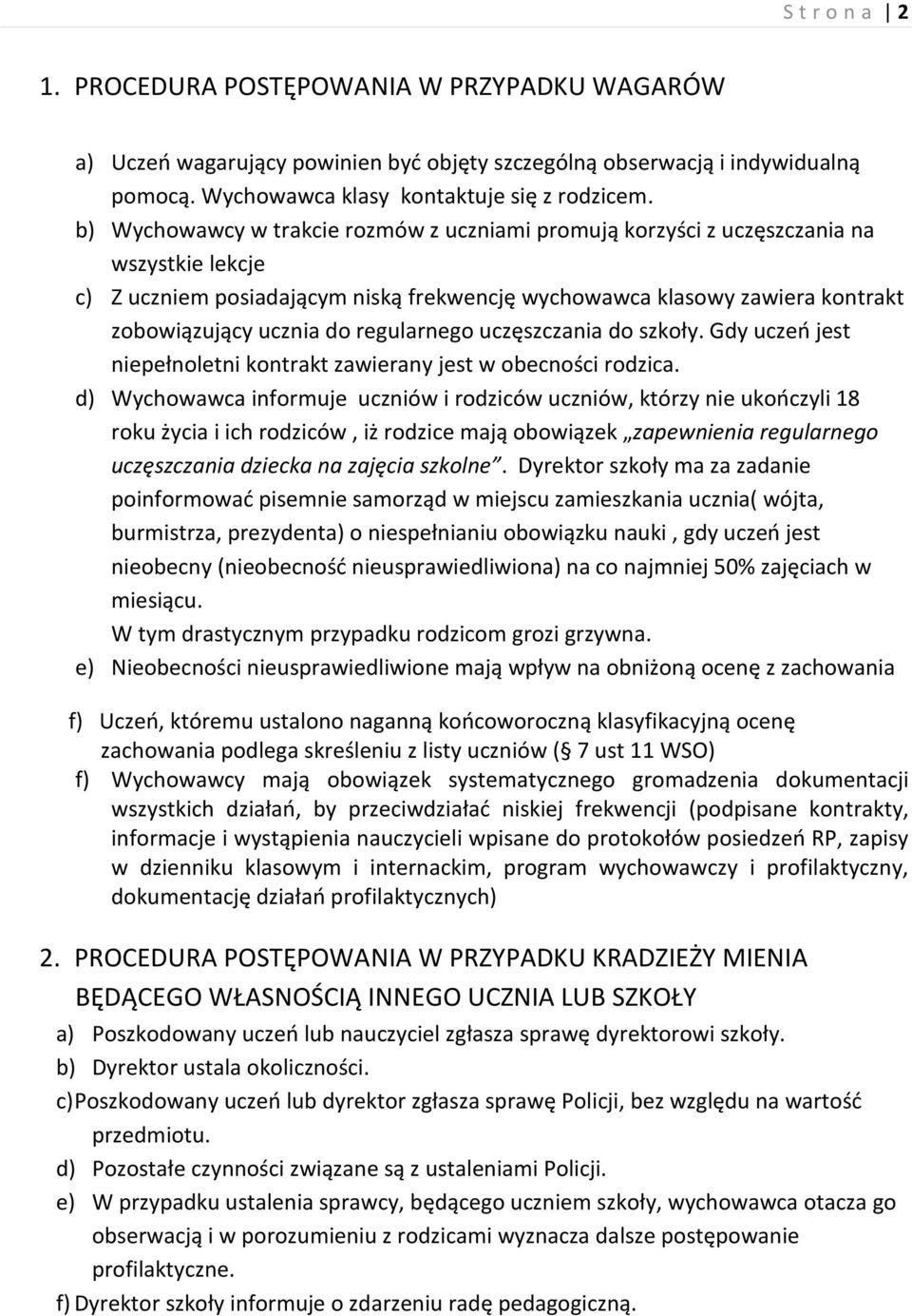 regularnego uczęszczania do szkoły. Gdy uczeń jest niepełnoletni kontrakt zawierany jest w obecności rodzica.