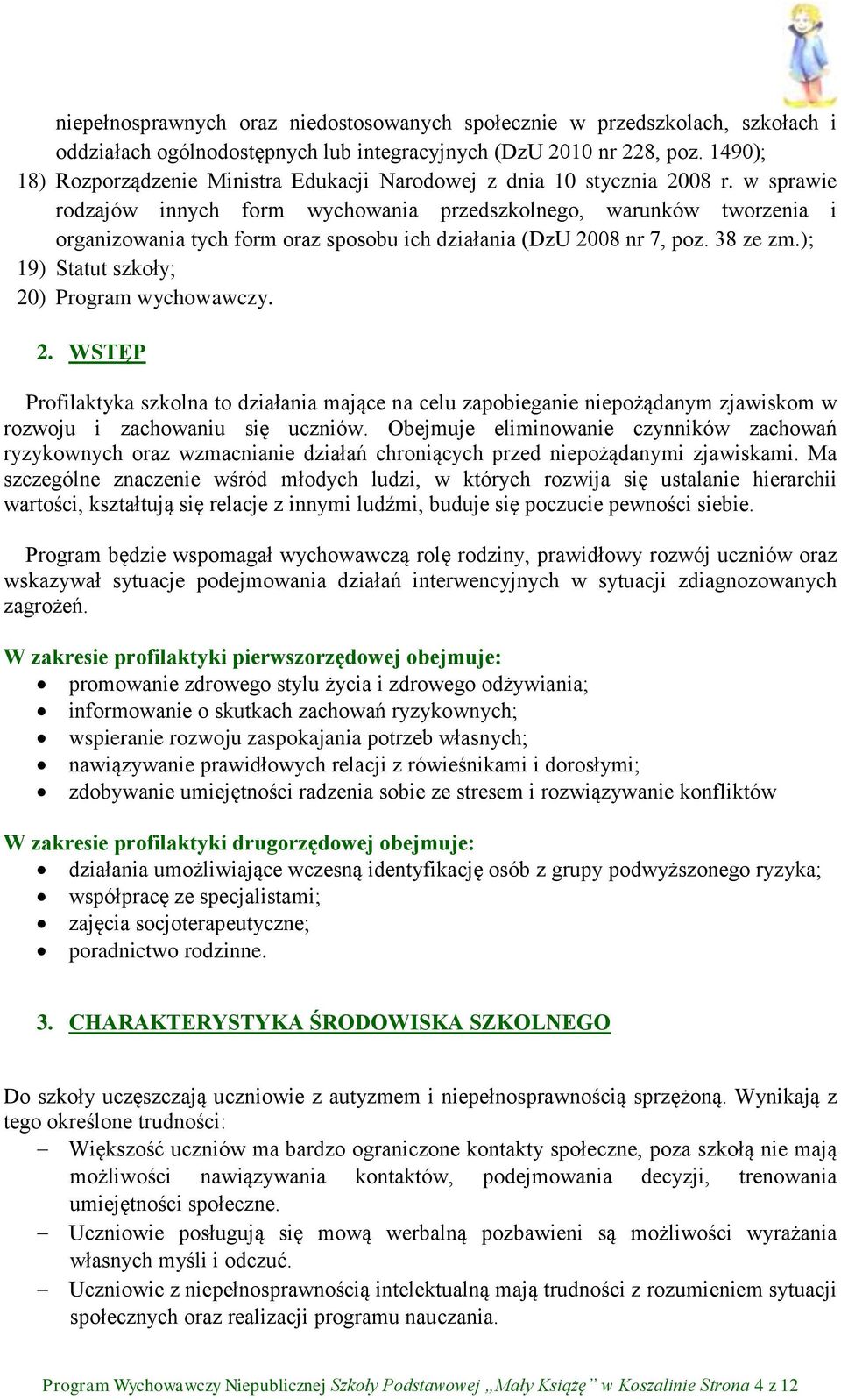 w sprawie rodzajów innych form wychowania przedszkolnego, warunków tworzenia i organizowania tych form oraz sposobu ich działania (DzU 2008 nr 7, poz. 38 ze zm.